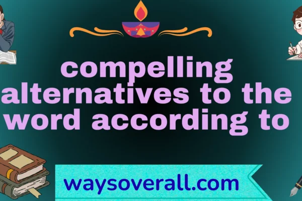 compelling alternatives to the word according to
