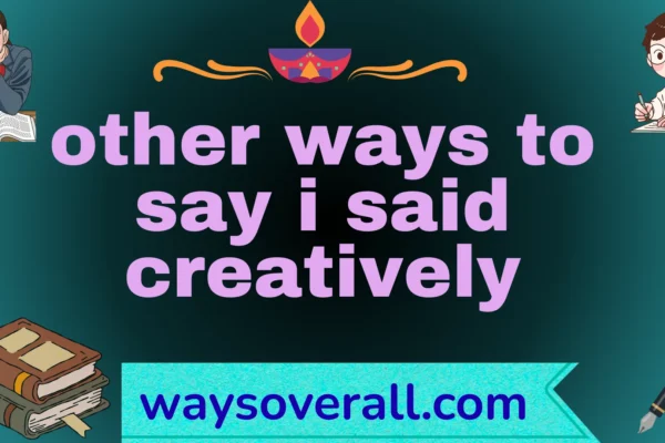other ways to say i said creatively