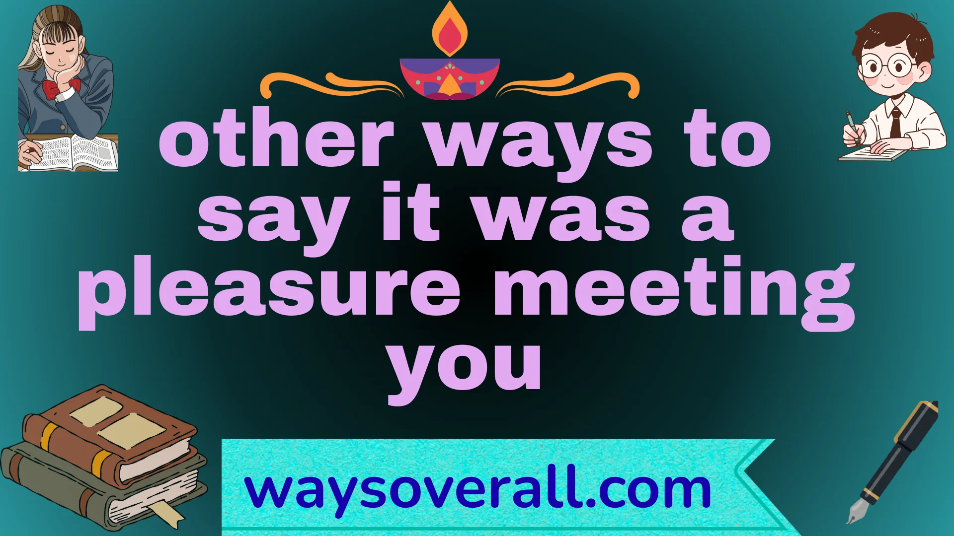 other ways to say it was a pleasure meeting you