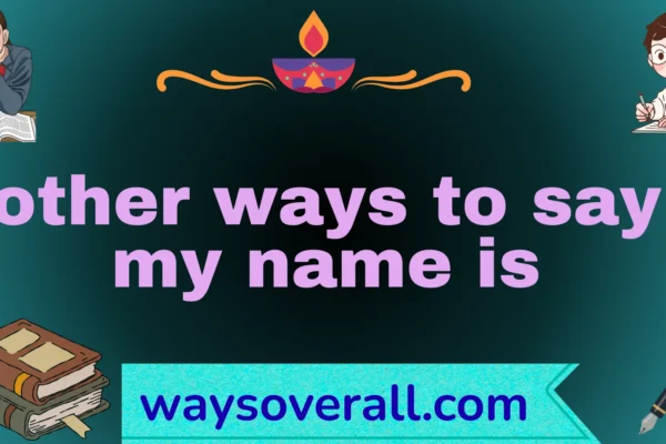 other ways to say my name is