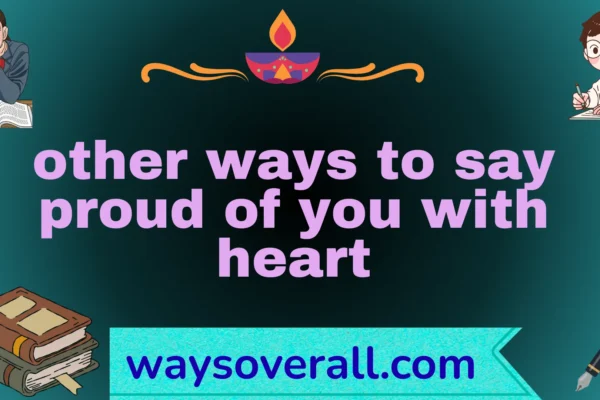 other ways to say proud of you with heart