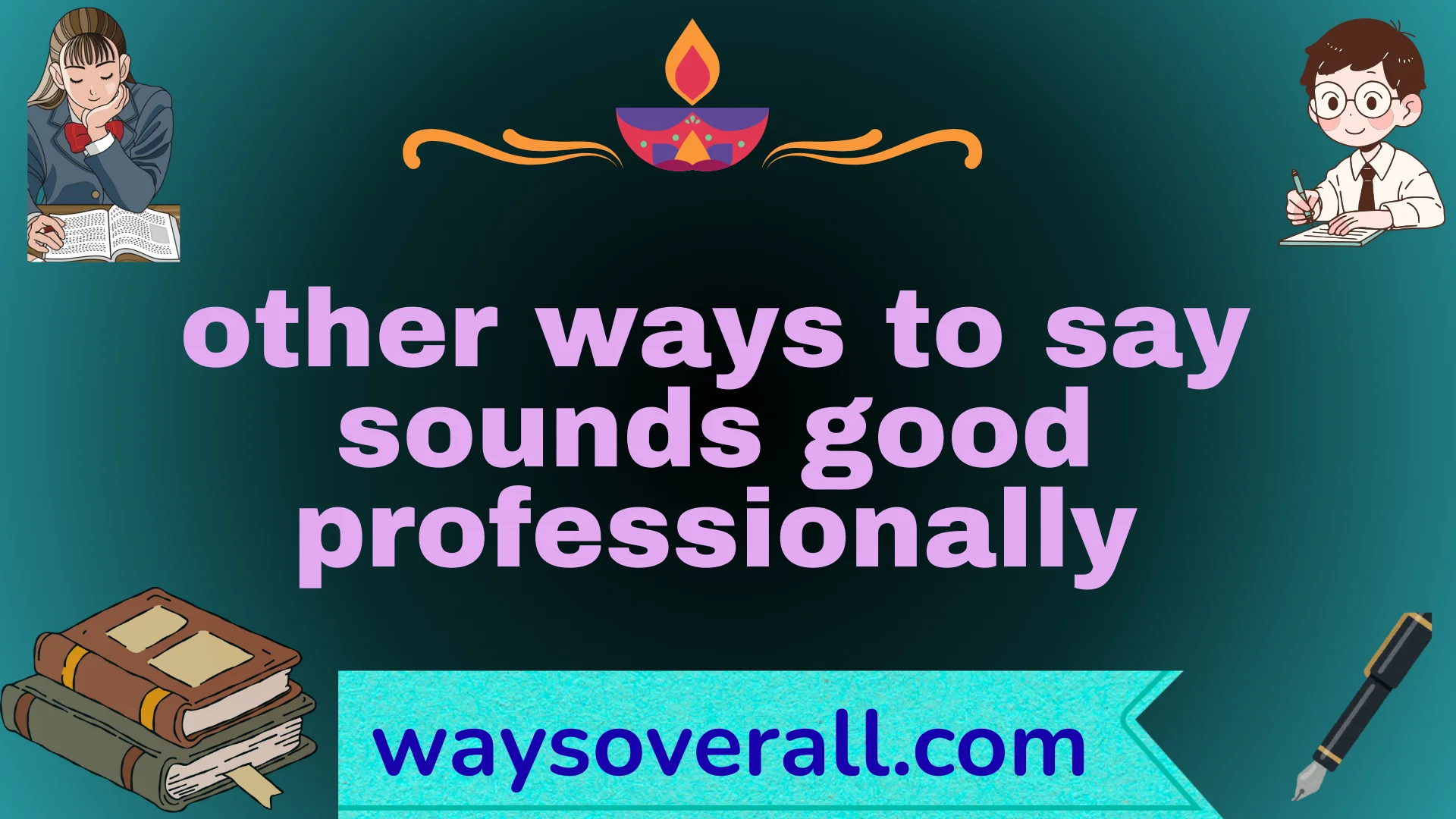 other ways to say sounds good professionally