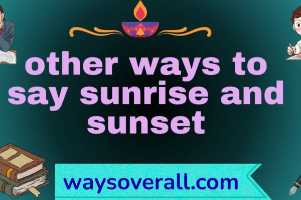 other ways to say sunrise and sunset