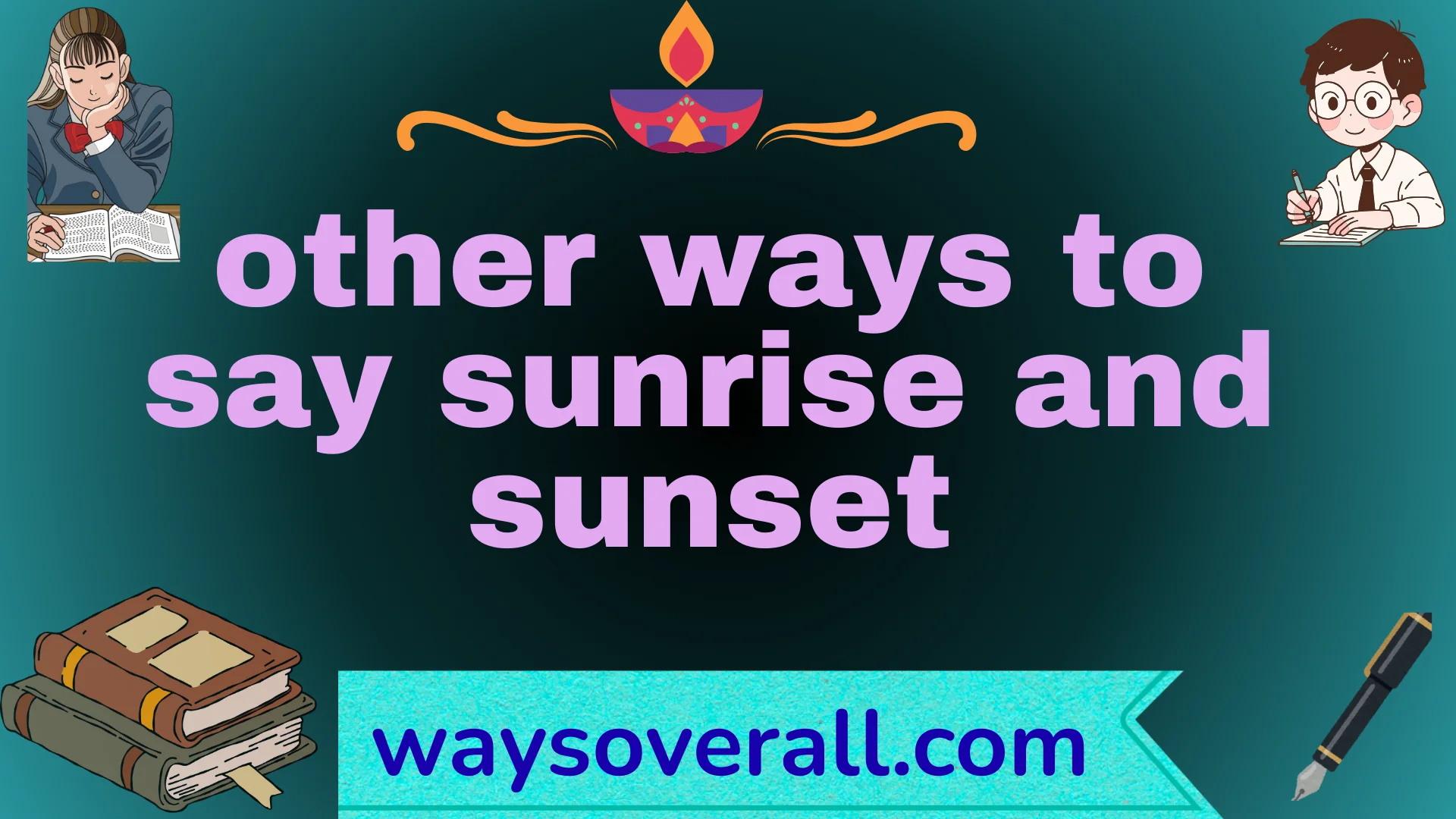 other ways to say sunrise and sunset
