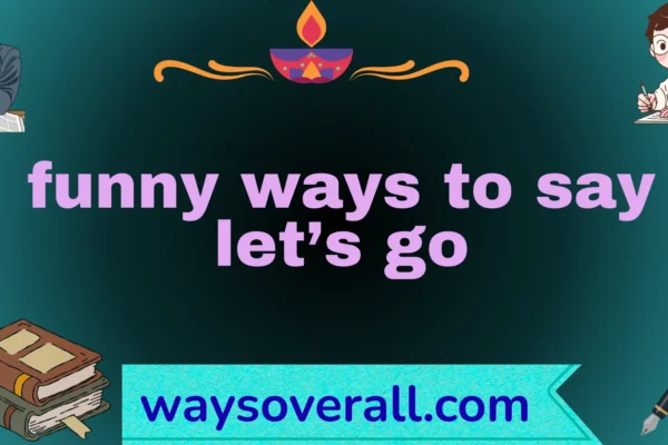 funny ways to say let’s go