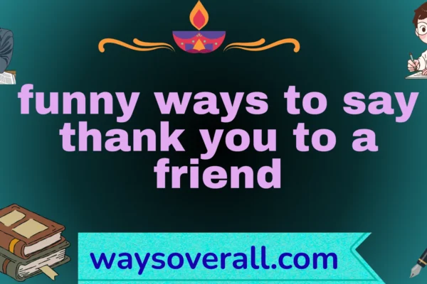 funny ways to say thank you to a friend