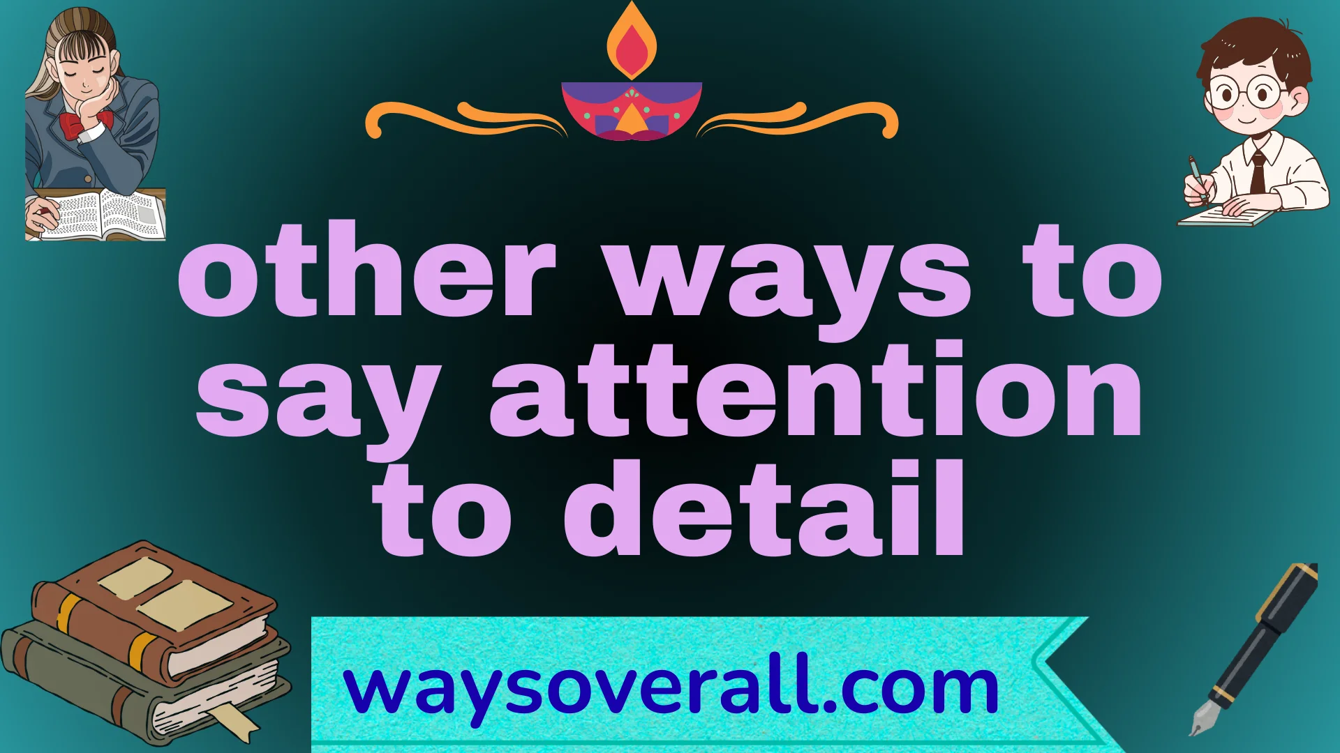 other ways to say attention to detail