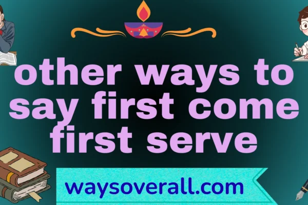 other ways to say first come first serve