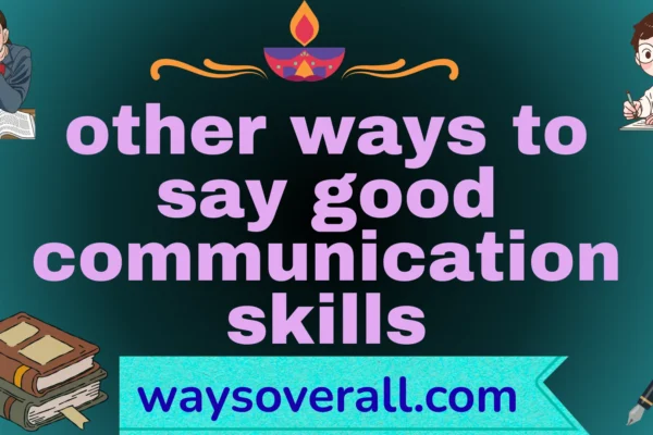 other ways to say good communication skills
