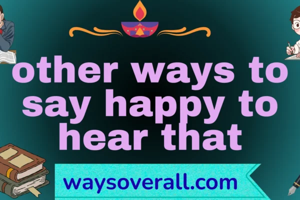other ways to say happy to hear that
