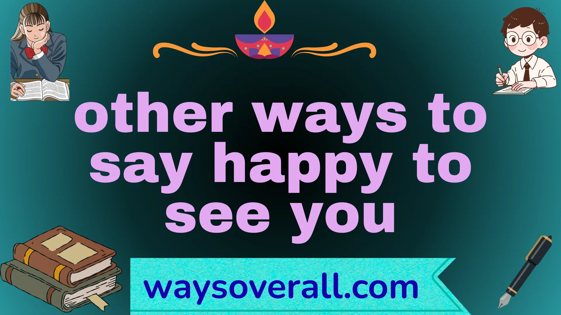 other ways to say happy to see you