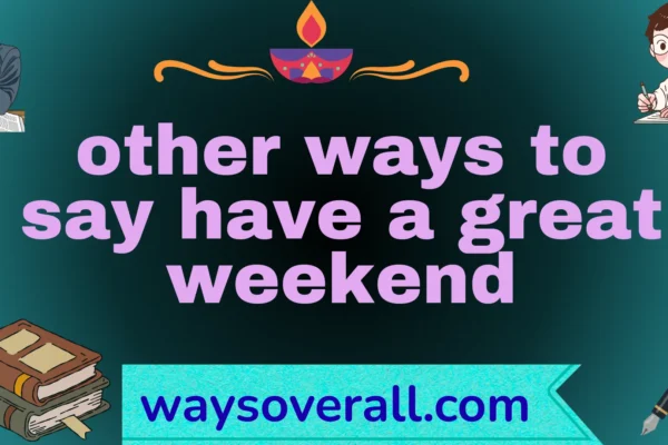 other ways to say have a great weekend