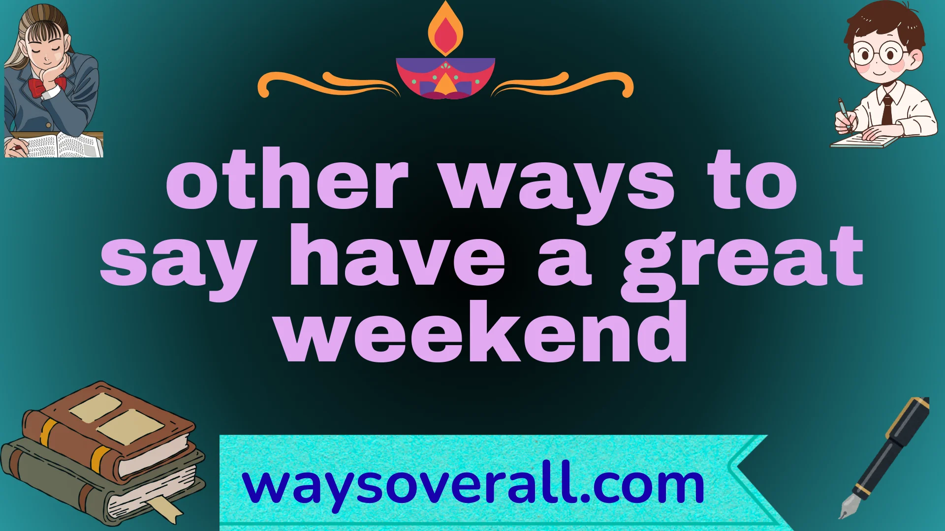 other ways to say have a great weekend