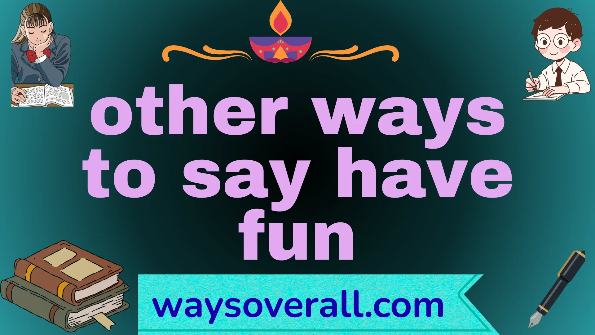 other ways to say have fun