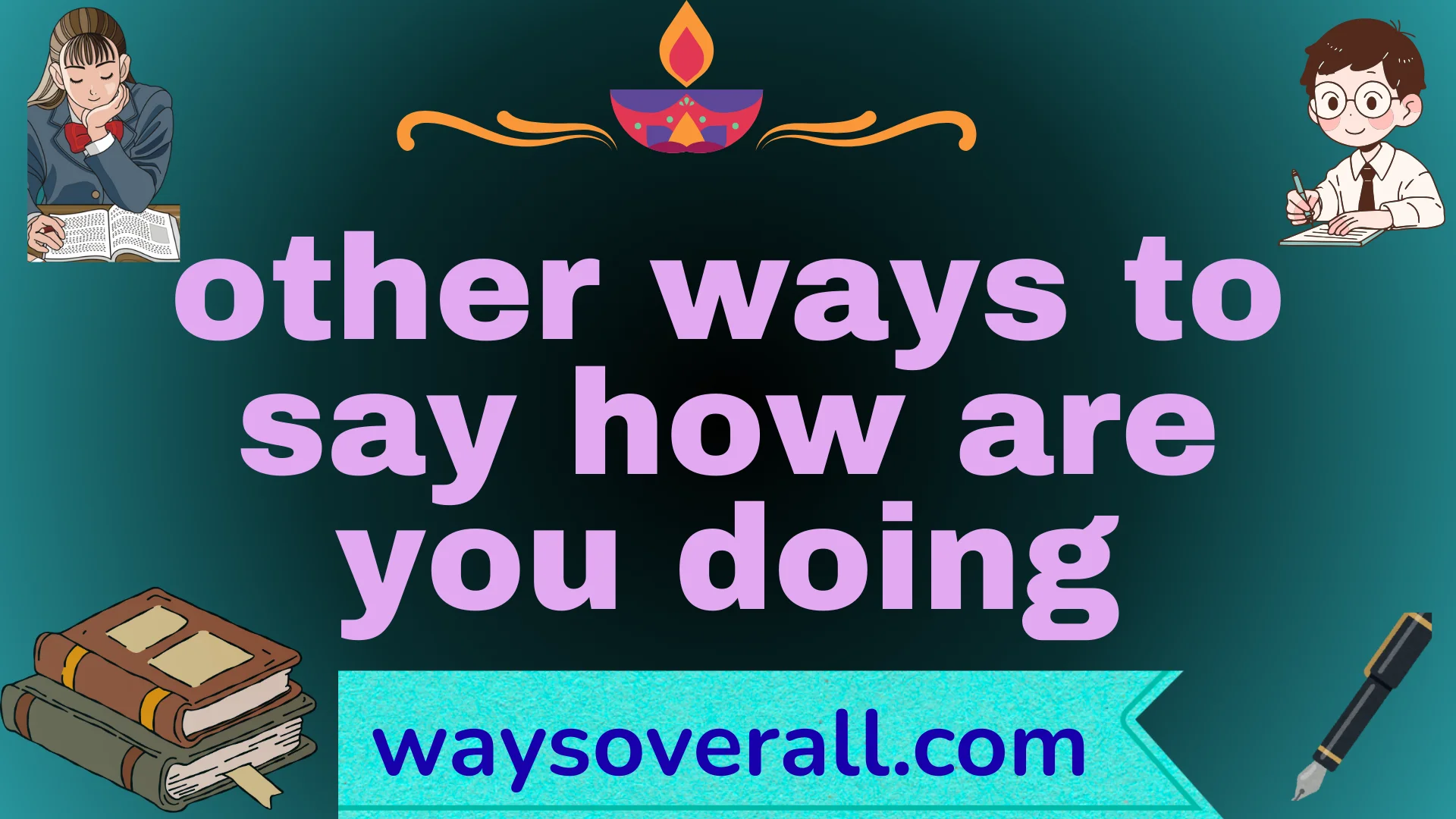 other ways to say how are you doing