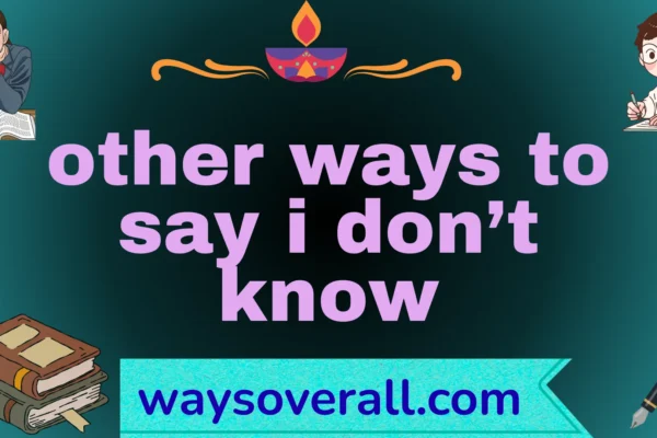 other ways to say i don’t know