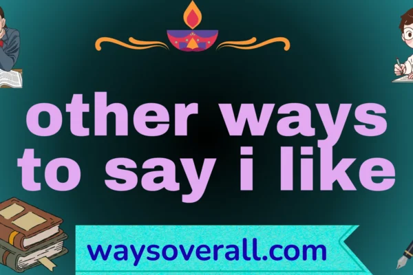 other ways to say i like