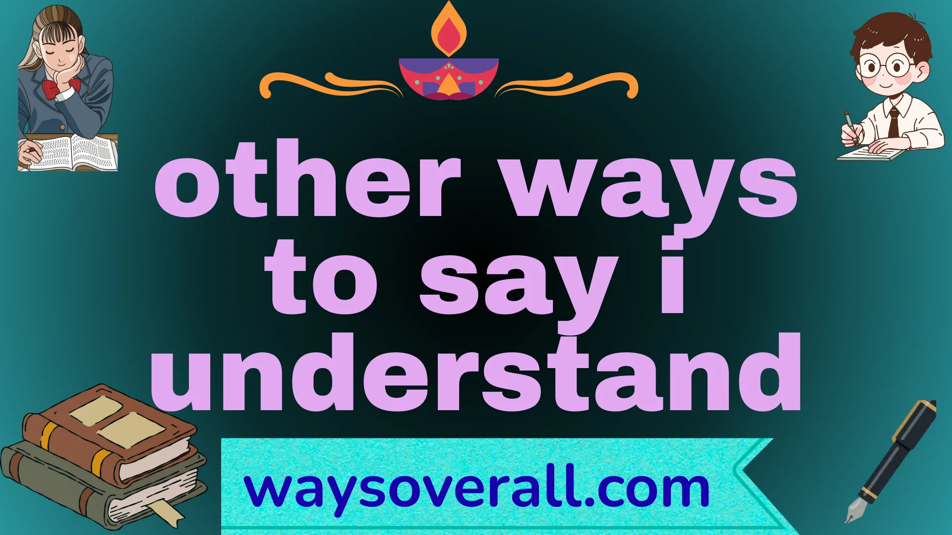 other ways to say i understand