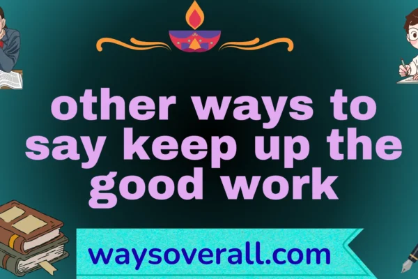 other ways to say keep up the good work