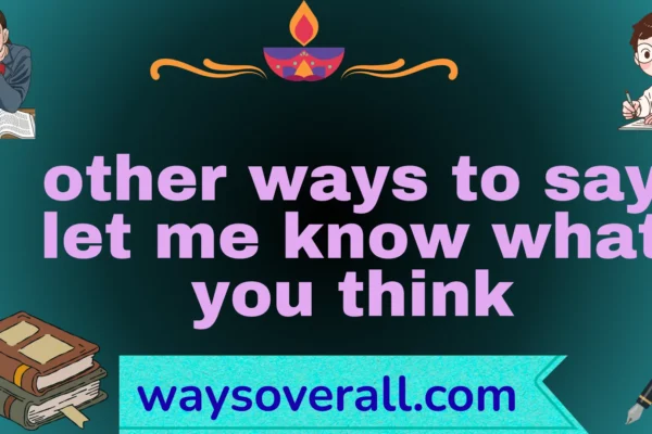other ways to say let me know what you think
