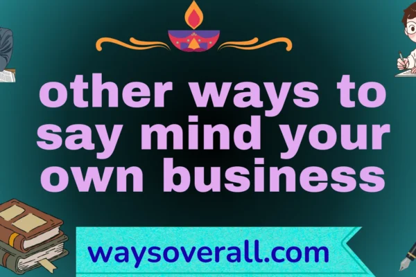 other ways to say mind your own business