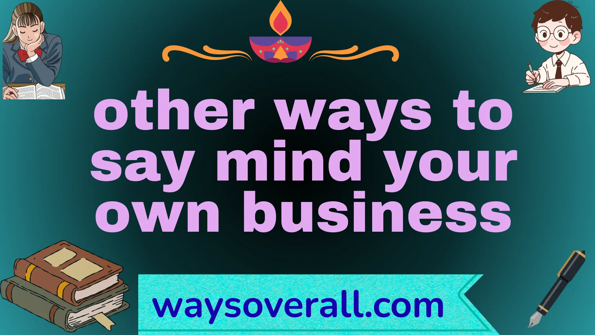 other ways to say mind your own business