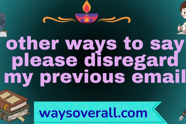 other ways to say please disregard my previous email