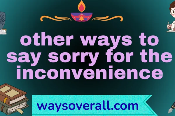other ways to say sorry for the inconvenience
