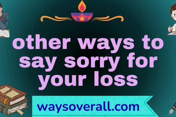 other ways to say sorry for your loss
