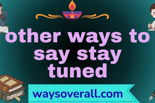 other ways to say stay tuned