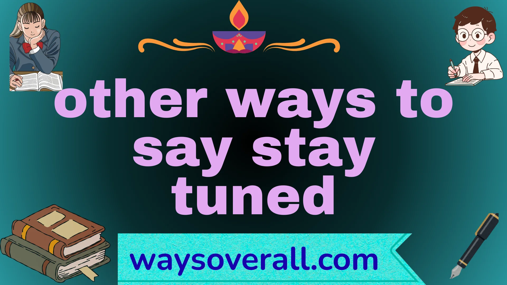 other ways to say stay tuned