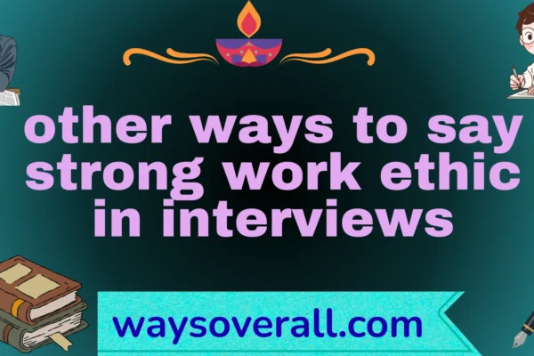 other ways to say strong work ethic in interviews