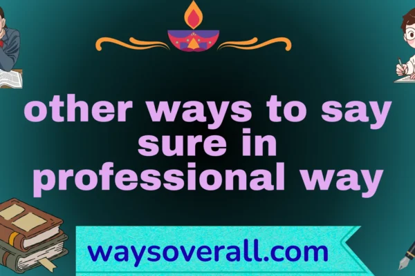 other ways to say sure in professional way