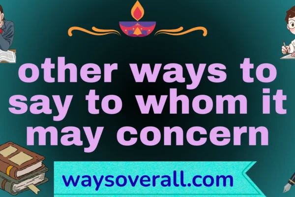 other ways to say to whom it may concern