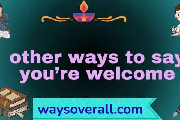 other ways to say you’re welcome