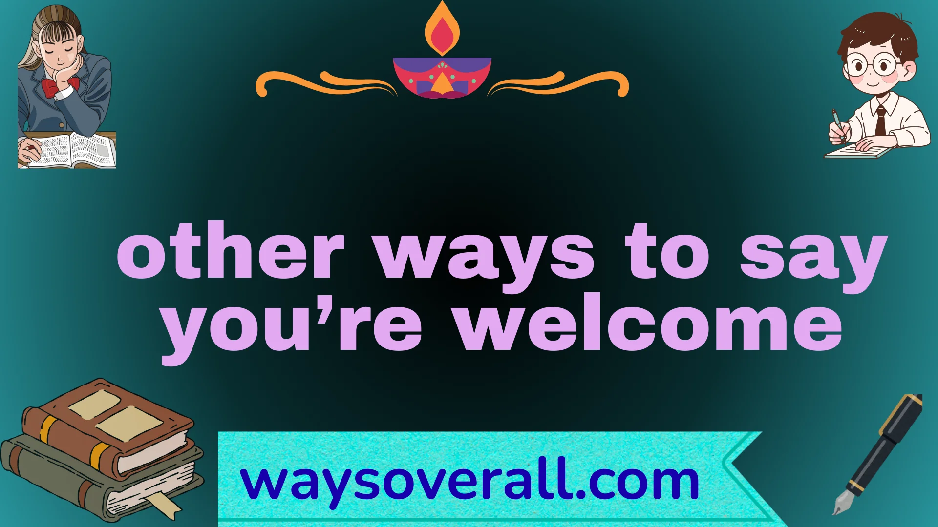 other ways to say you’re welcome