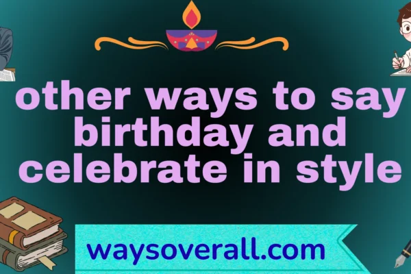 ways to say birthday and celebrate in style