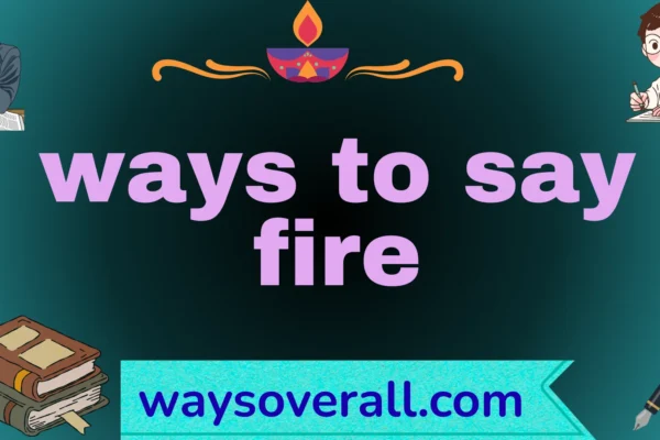 ways to say fire