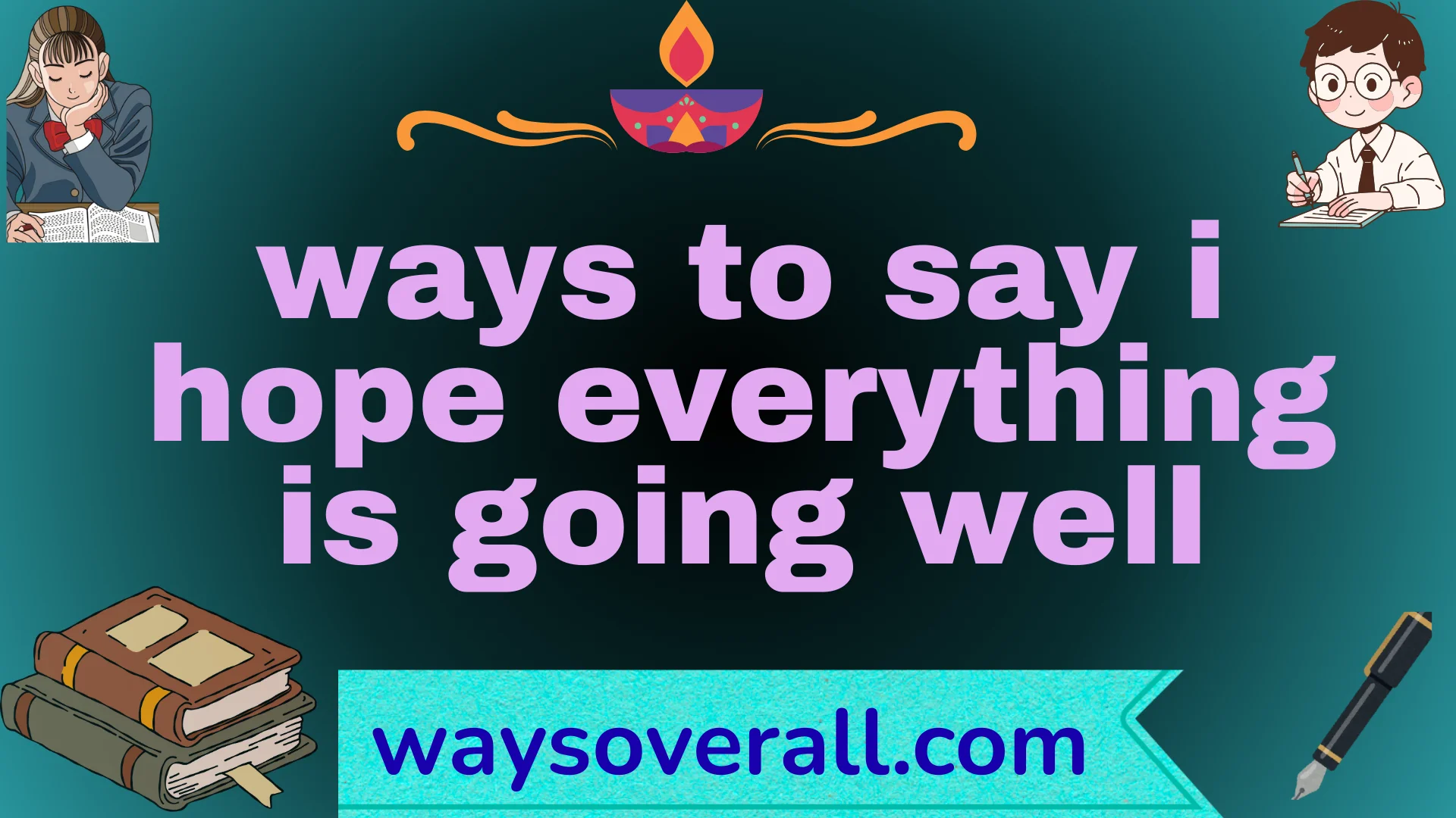 ways to say i hope everything is going well