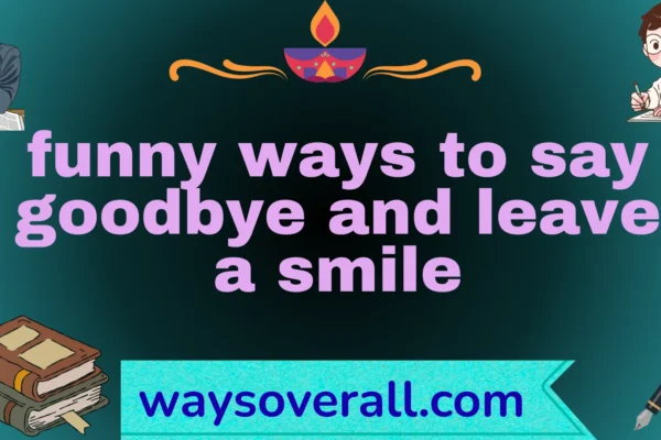 funny ways to say goodbye and leave a smile