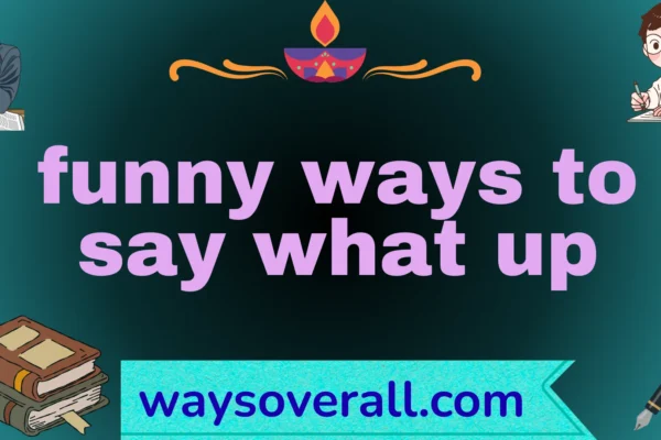 funny ways to say what up
