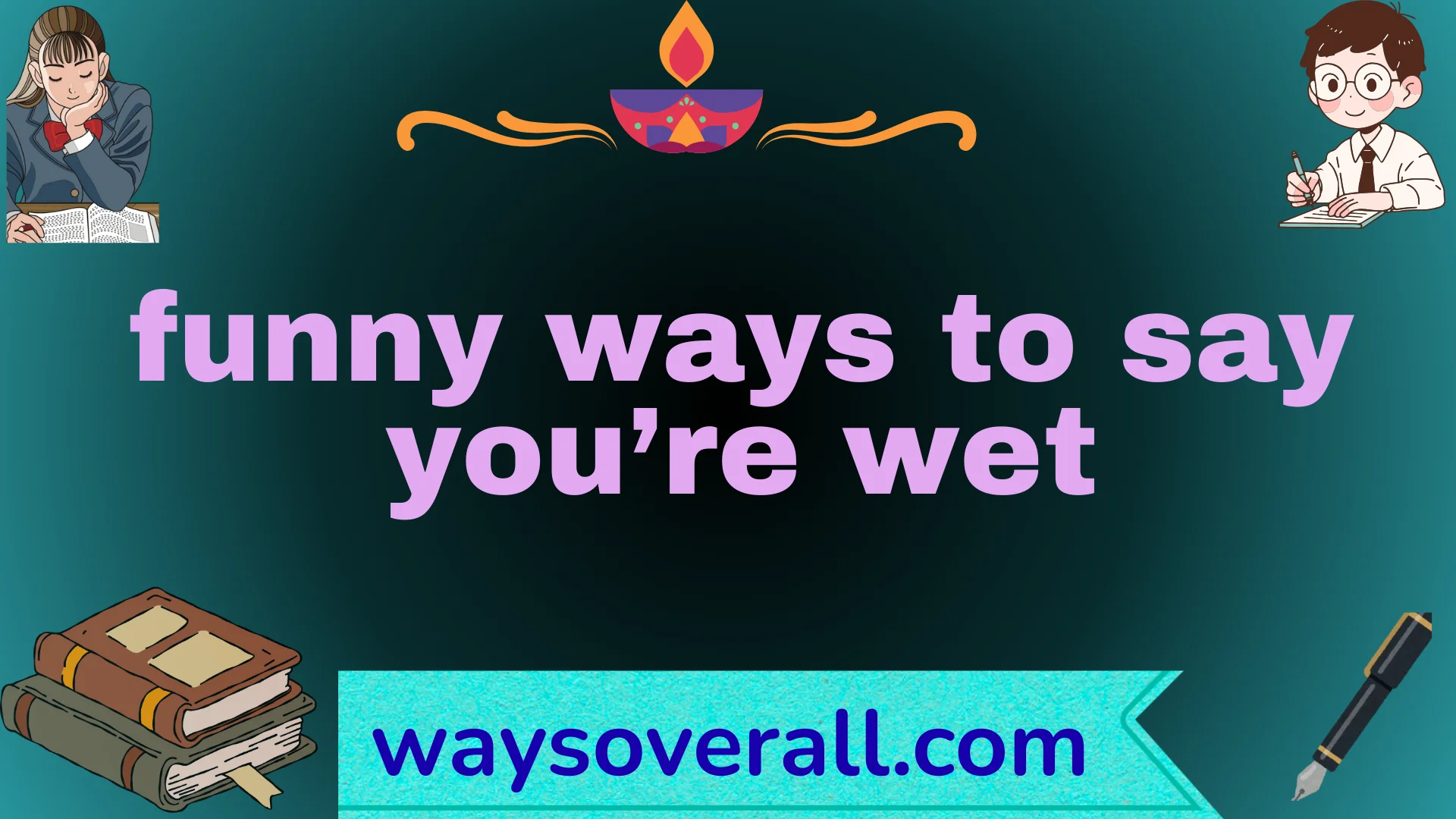funny ways to say you’re wet