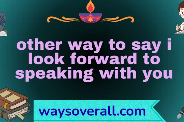 other way to say i look forward to speaking with you