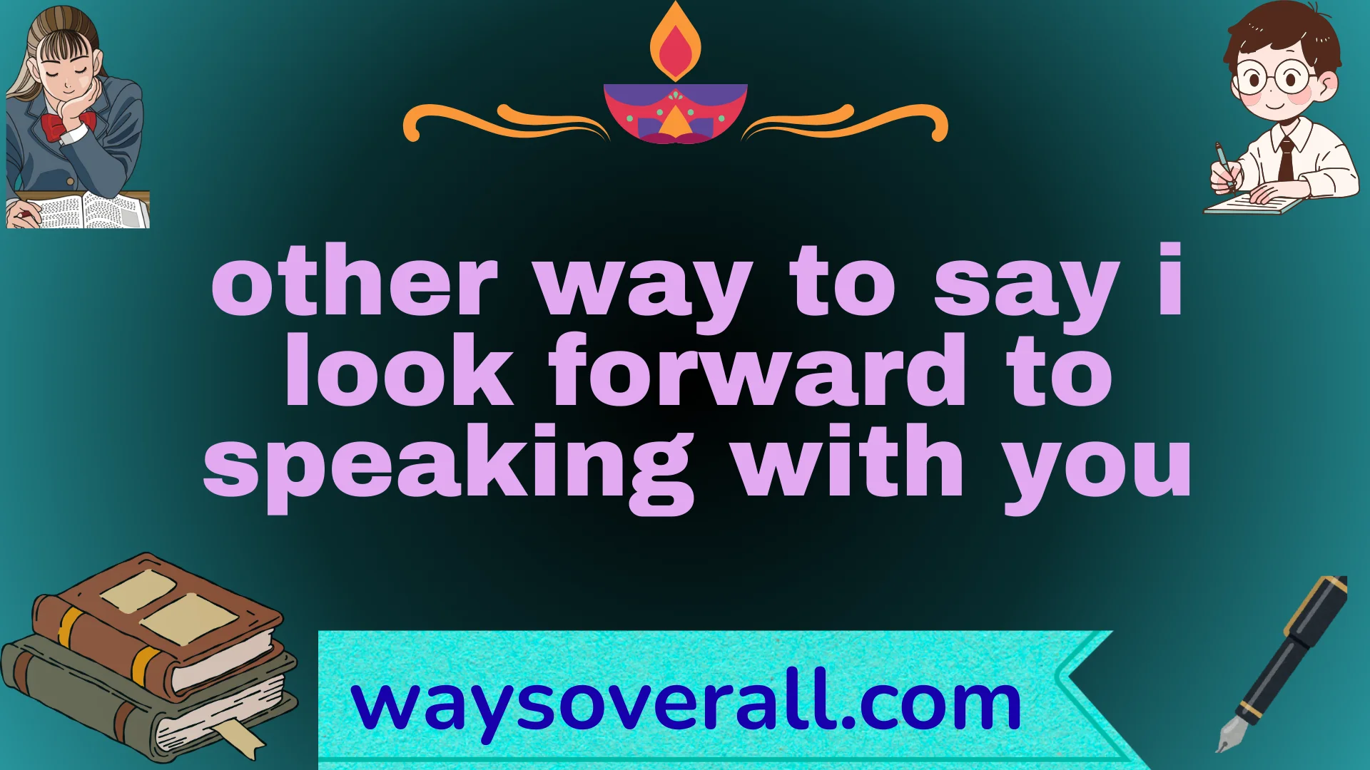 other way to say i look forward to speaking with you