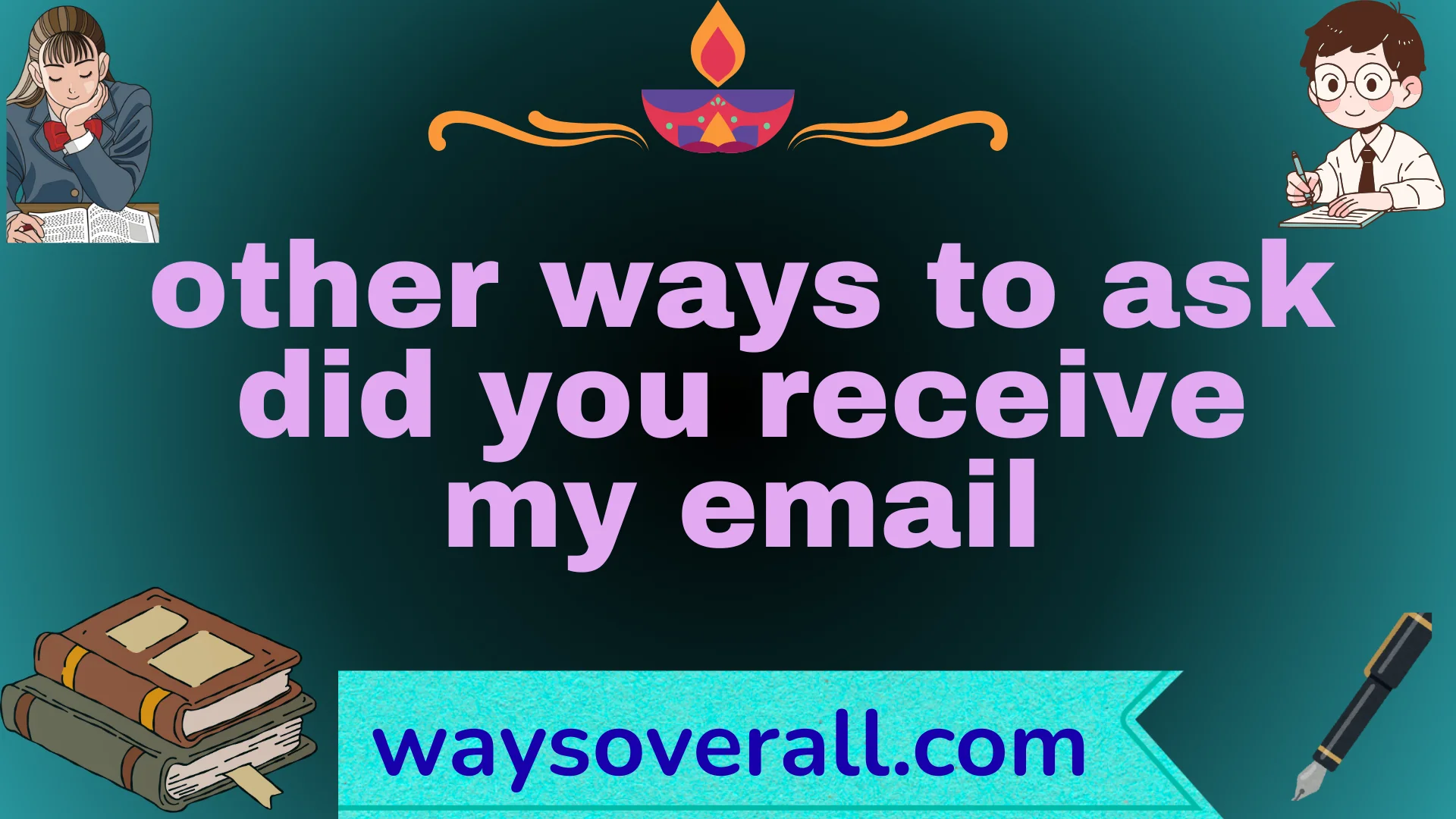 other ways to ask did you receive my email
