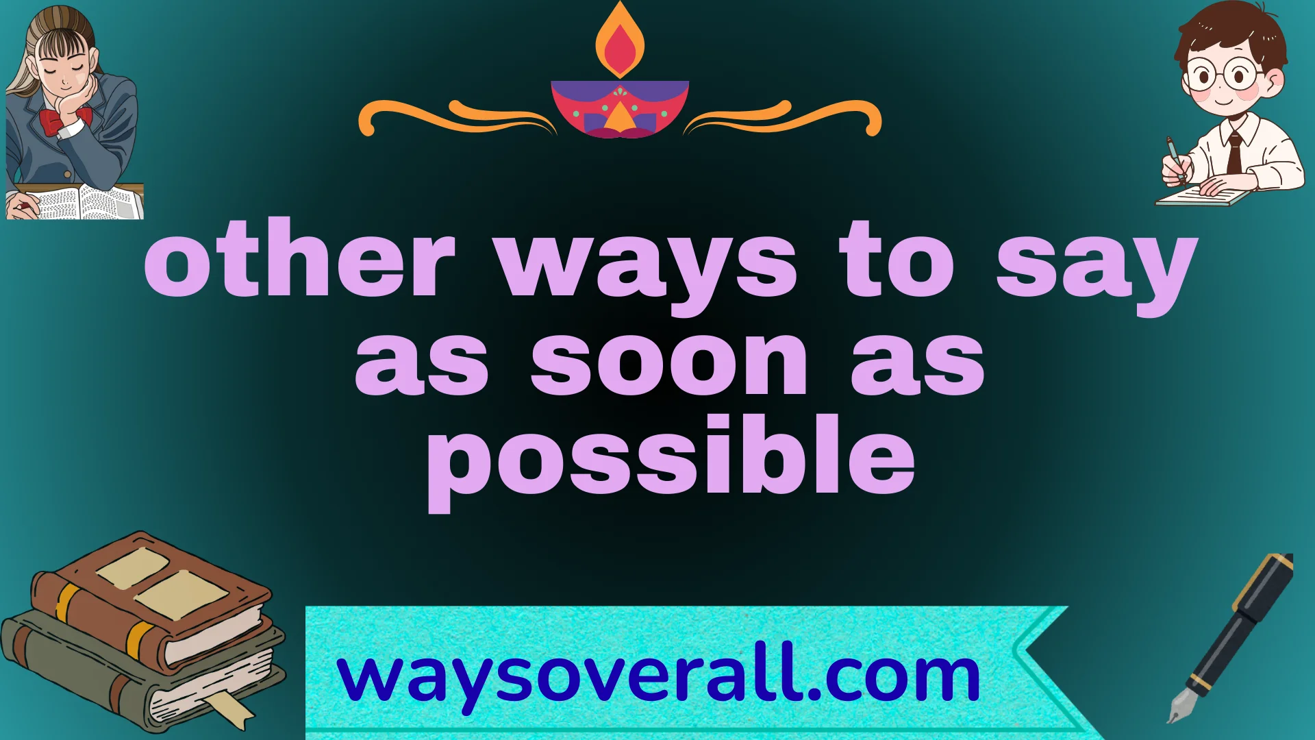 other ways to say as soon as possible