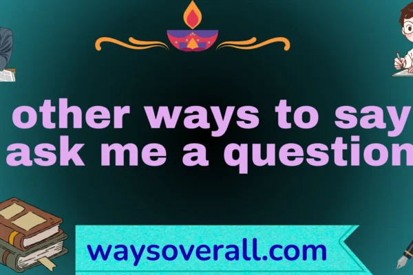 other ways to say ask me a question