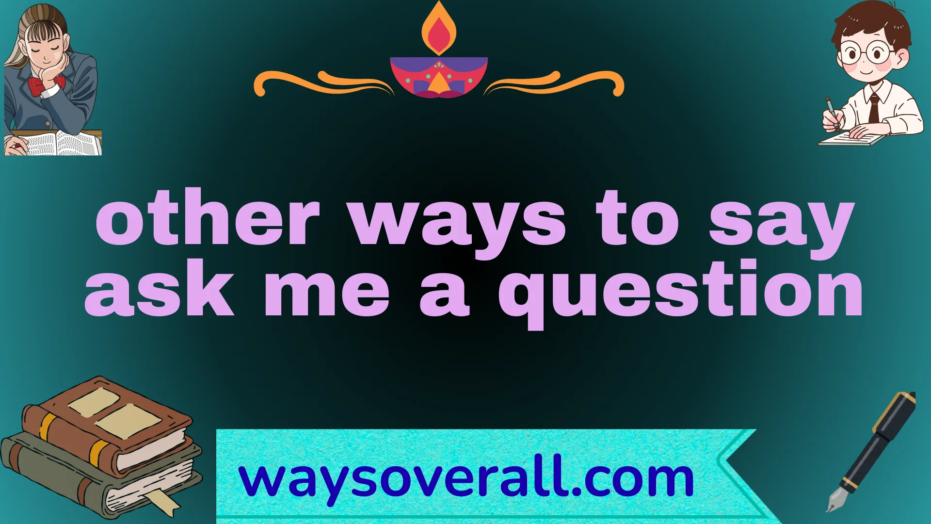 other ways to say ask me a question