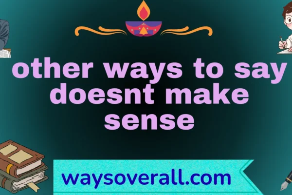 other ways to say doesnt make sense