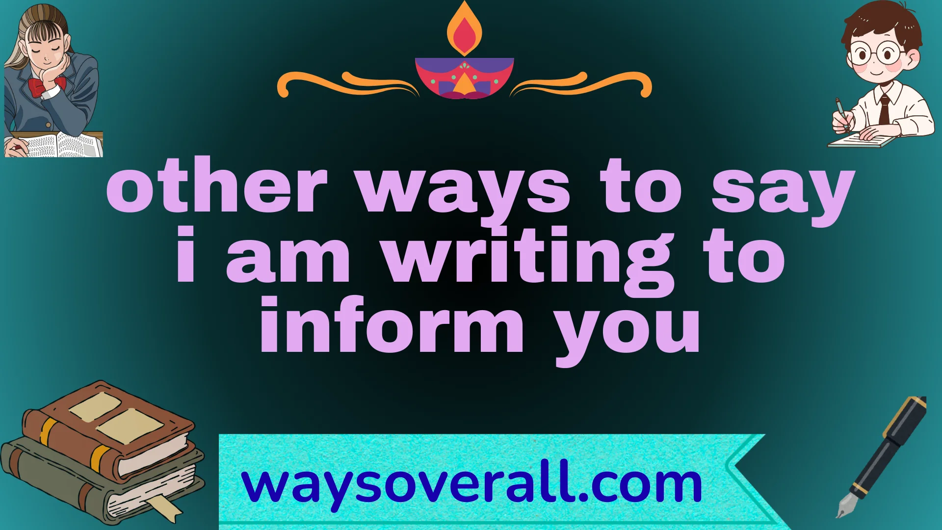 other ways to say i am writing to inform you